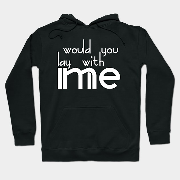 Would you lay with me Hoodie by Degiab